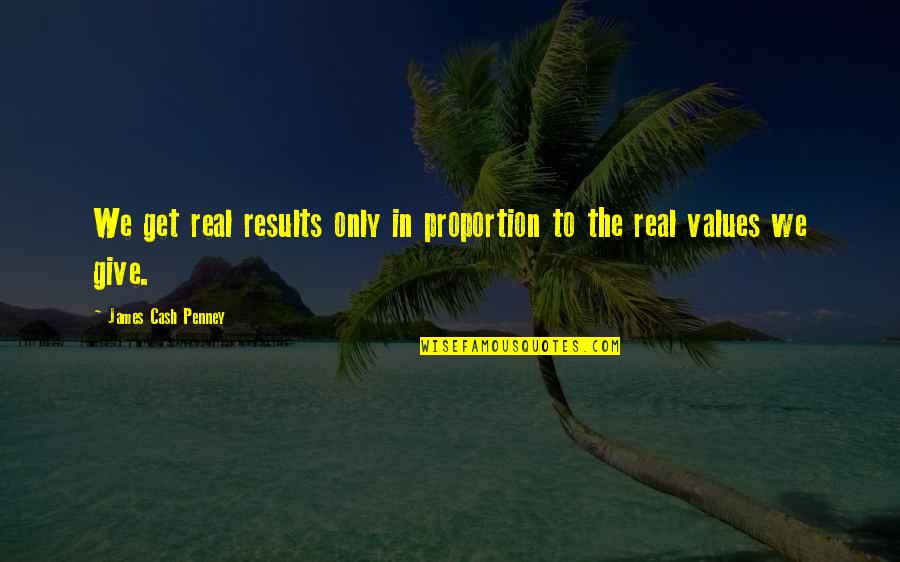 Cash Only Quotes By James Cash Penney: We get real results only in proportion to