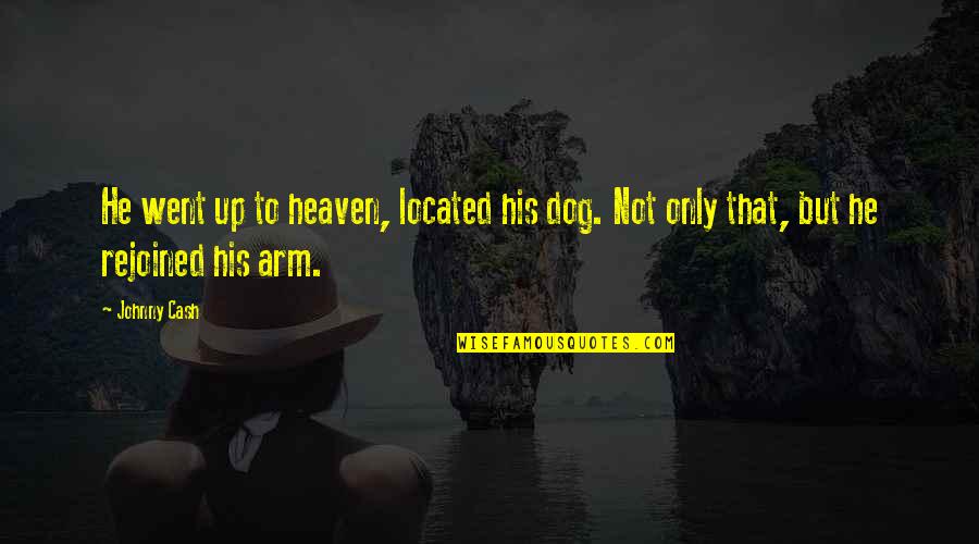 Cash Only Quotes By Johnny Cash: He went up to heaven, located his dog. Cash Only Quotes By Johnny Cash: He went up to heaven, located his dog.