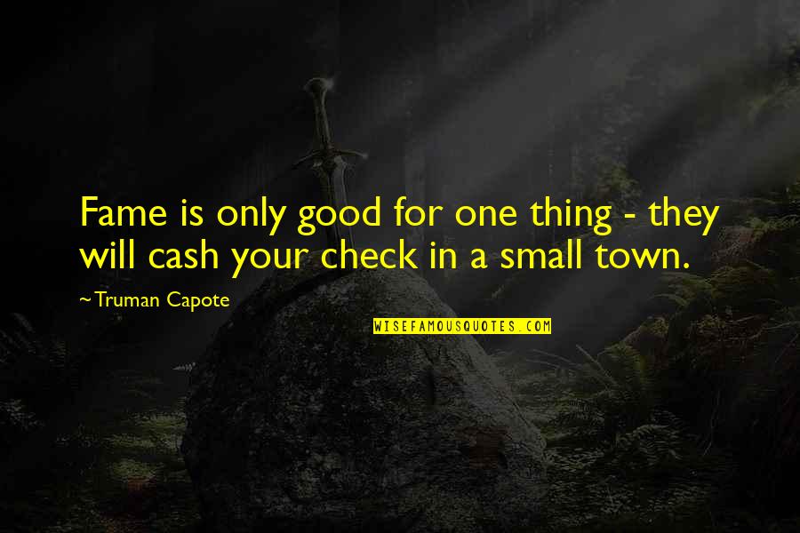 Cash Only Quotes By Truman Capote: Fame is only good for one thing -