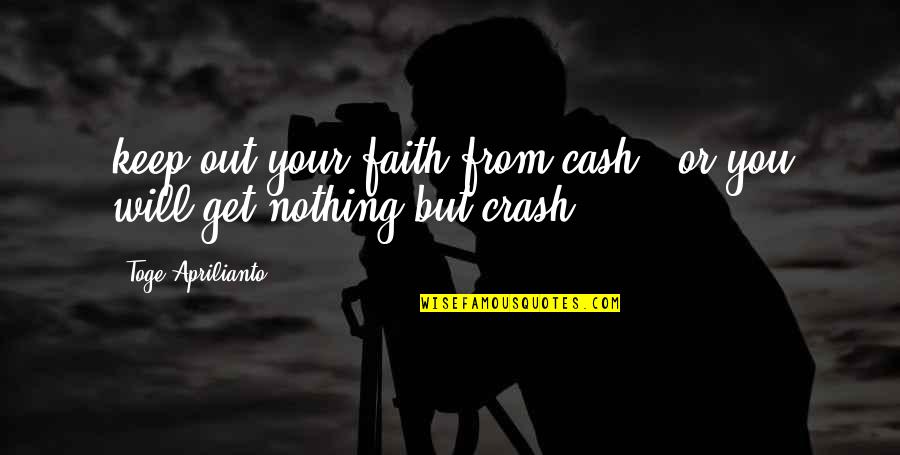 Cash Out Quotes By Toge Aprilianto: keep out your faith from cash.. or you