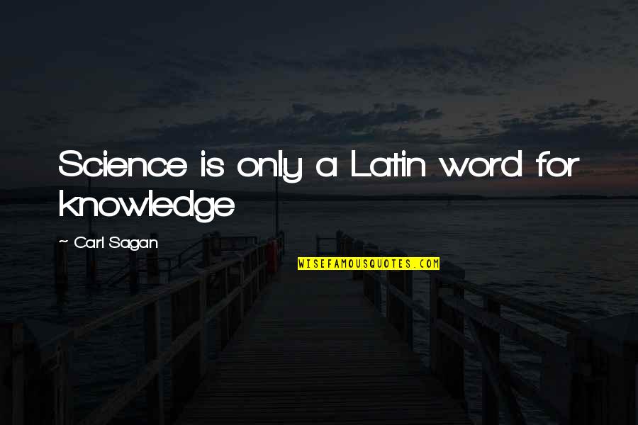 Cash Out Refinance Quotes By Carl Sagan: Science is only a Latin word for knowledge