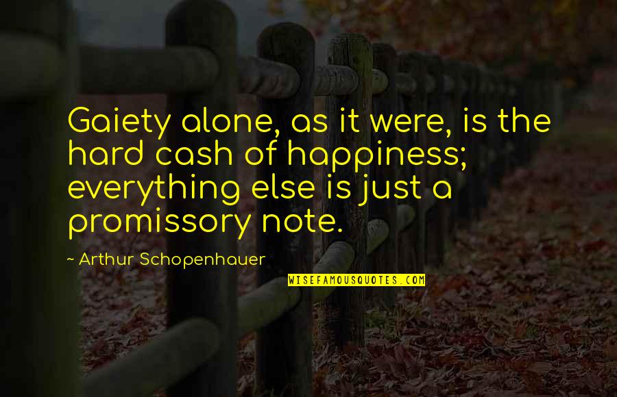 Cash Quotes By Arthur Schopenhauer: Gaiety alone, as it were, is the hard