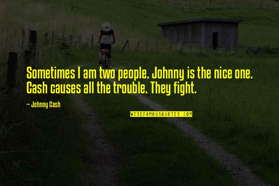 Cash Quotes By Johnny Cash: Sometimes I am two people. Johnny is the
