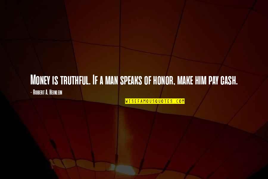 Cash Quotes By Robert A. Heinlein: Money is truthful. If a man speaks of