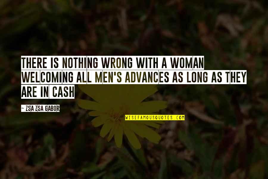 Cash Quotes By Zsa Zsa Gabor: There is nothing wrong with a woman welcoming