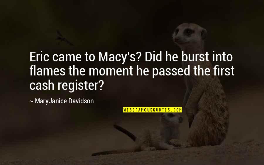 Cash Register Quotes By MaryJanice Davidson: Eric came to Macy's? Did he burst into
