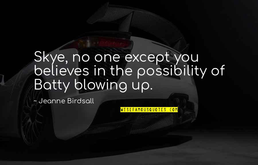 Cash Shortage Quotes By Jeanne Birdsall: Skye, no one except you believes in the