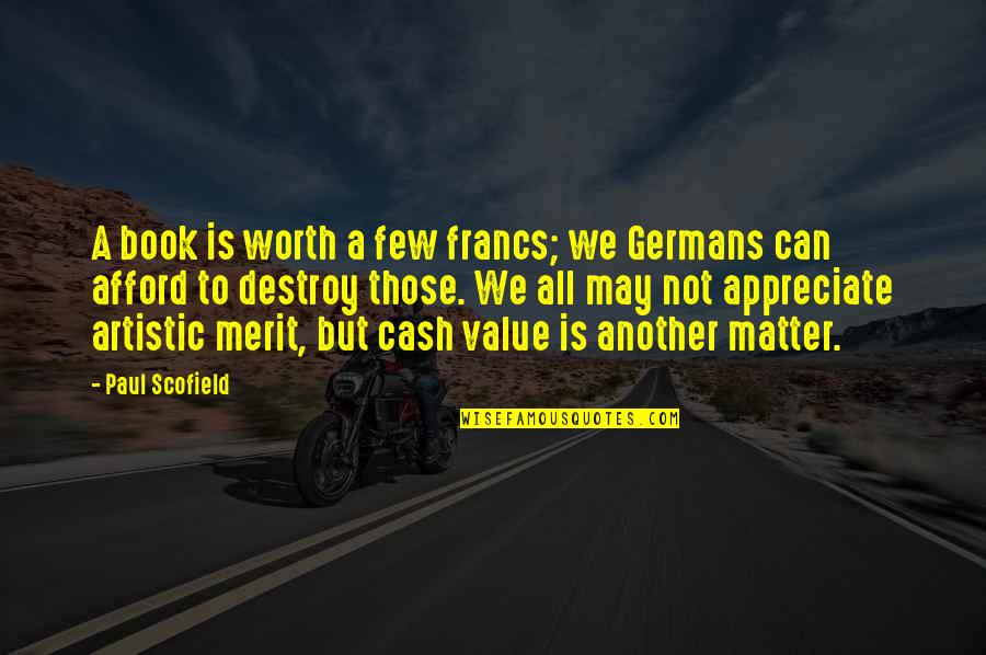 Cash Value Of Quotes By Paul Scofield: A book is worth a few francs; we Cash Value Of Quotes By Paul Scofield: A book is worth a few francs; we