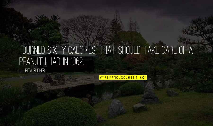 Cash Value Of Quotes By Rita Rudner: I burned sixty calories. That should take care