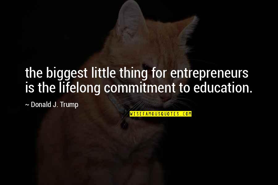 Cashback Monitor Quotes By Donald J. Trump: the biggest little thing for entrepreneurs is the