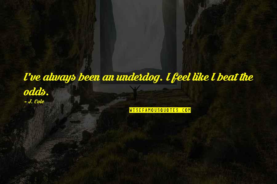 Cashback Monitor Quotes By J. Cole: I've always been an underdog. I feel like