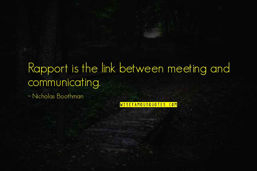 Cashback Research Quotes By Nicholas Boothman: Rapport is the link between meeting and communicating.