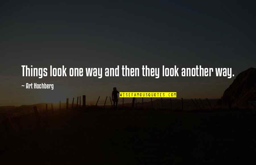 Cashdan And Kane Quotes By Art Hochberg: Things look one way and then they look