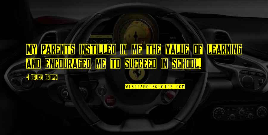 Cashdan And Kane Quotes By Bruce Brown: My parents instilled in me the value of