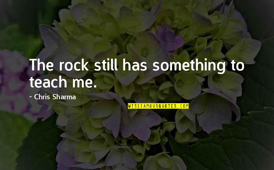 Cashdan And Kane Quotes By Chris Sharma: The rock still has something to teach me.