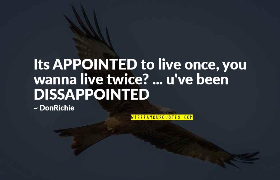 Cashdan And Kane Quotes By DonRichie: Its APPOINTED to live once, you wanna live