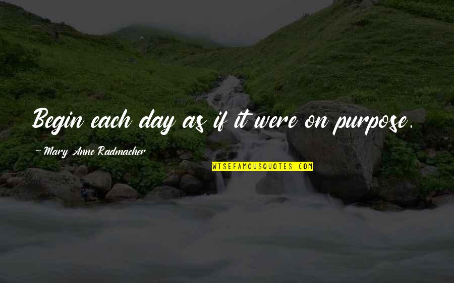 Cashdan And Kane Quotes By Mary Anne Radmacher: Begin each day as if it were on