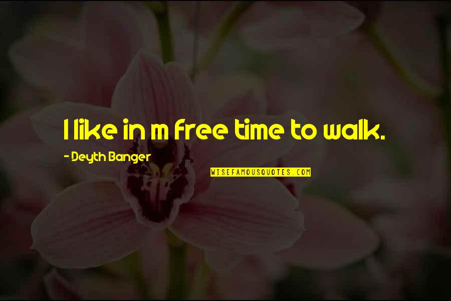 Cashed Out Lyrics Quotes By Deyth Banger: I like in m free time to walk.