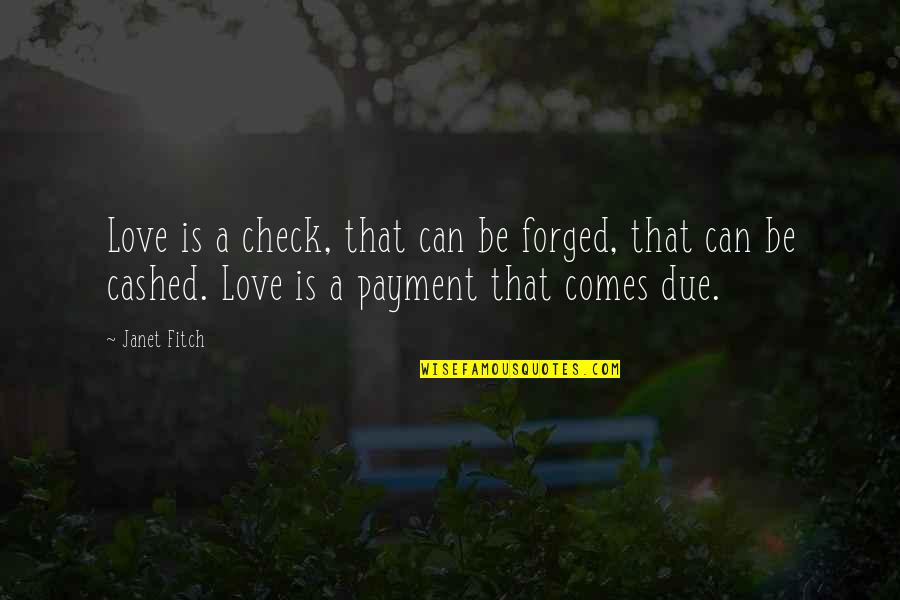 Cashed Quotes By Janet Fitch: Love is a check, that can be forged,