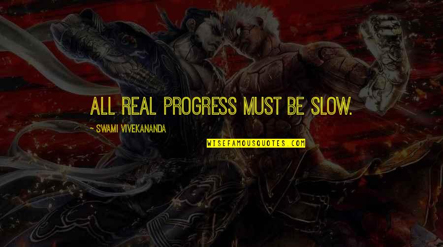 Cashed Up Bogan Quotes By Swami Vivekananda: All real progress must be slow.