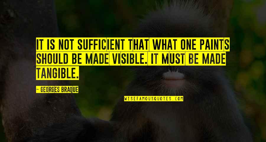 Cashell Solicitors Quotes By Georges Braque: It is not sufficient that what one paints