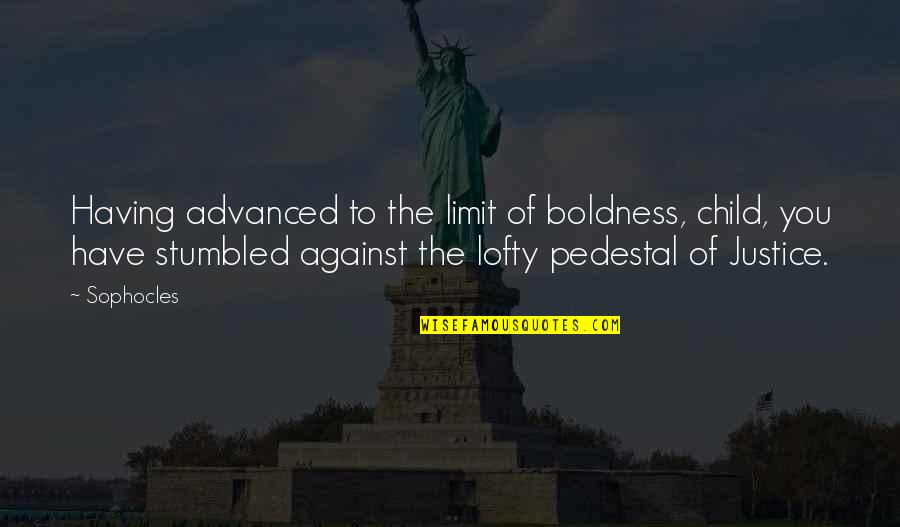 Casher Apps Quotes By Sophocles: Having advanced to the limit of boldness, child,