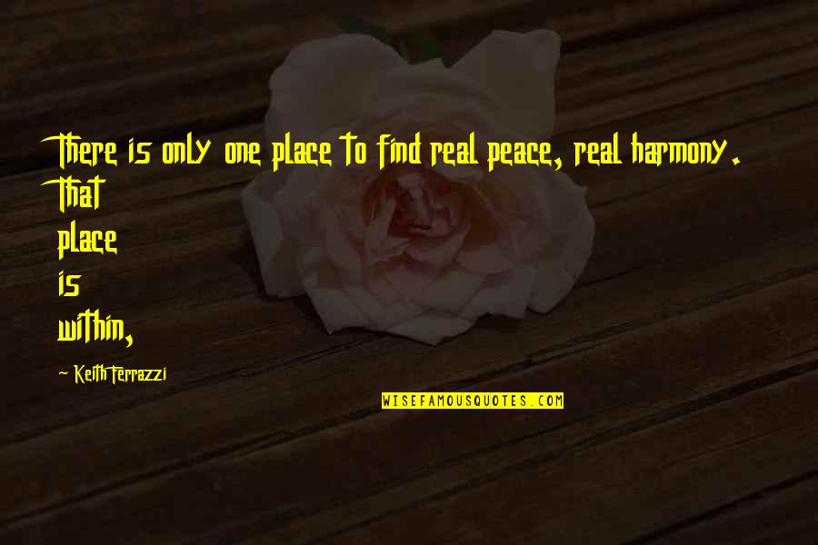Casher Tool Quotes By Keith Ferrazzi: There is only one place to find real