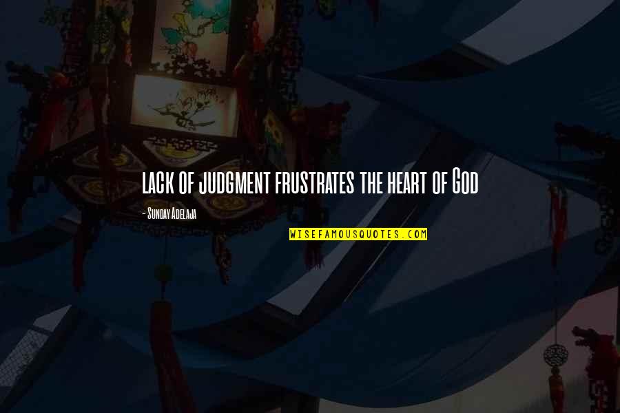 Cashews Quotes By Sunday Adelaja: lack of judgment frustrates the heart of God