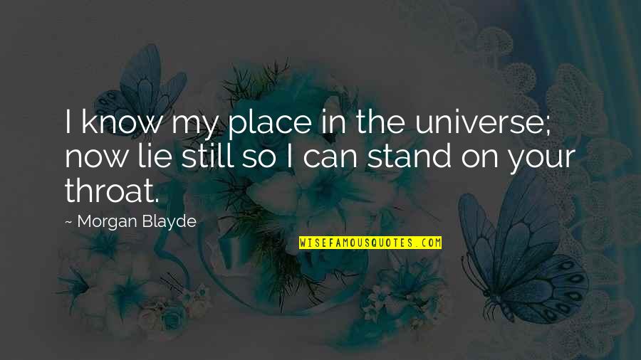 Cashflow Game Quotes By Morgan Blayde: I know my place in the universe; now