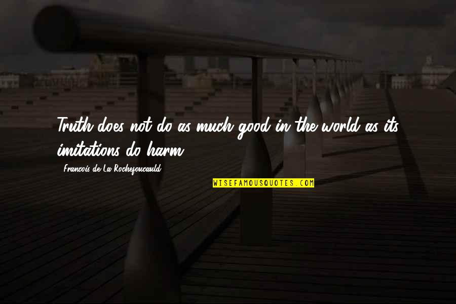 Cashflow Quotes By Francois De La Rochefoucauld: Truth does not do as much good in