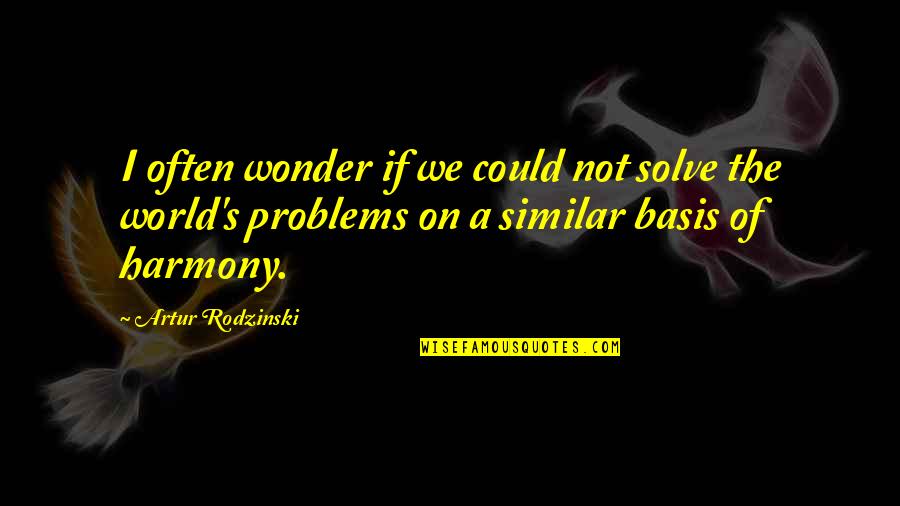 Cashiering System Quotes By Artur Rodzinski: I often wonder if we could not solve
