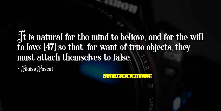 Cashiering System Quotes By Blaise Pascal: It is natural for the mind to believe,