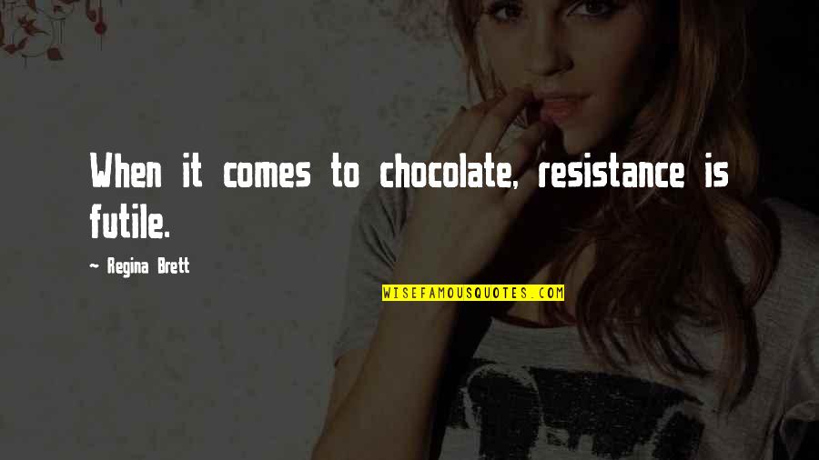 Cashiers Funny Quotes By Regina Brett: When it comes to chocolate, resistance is futile.