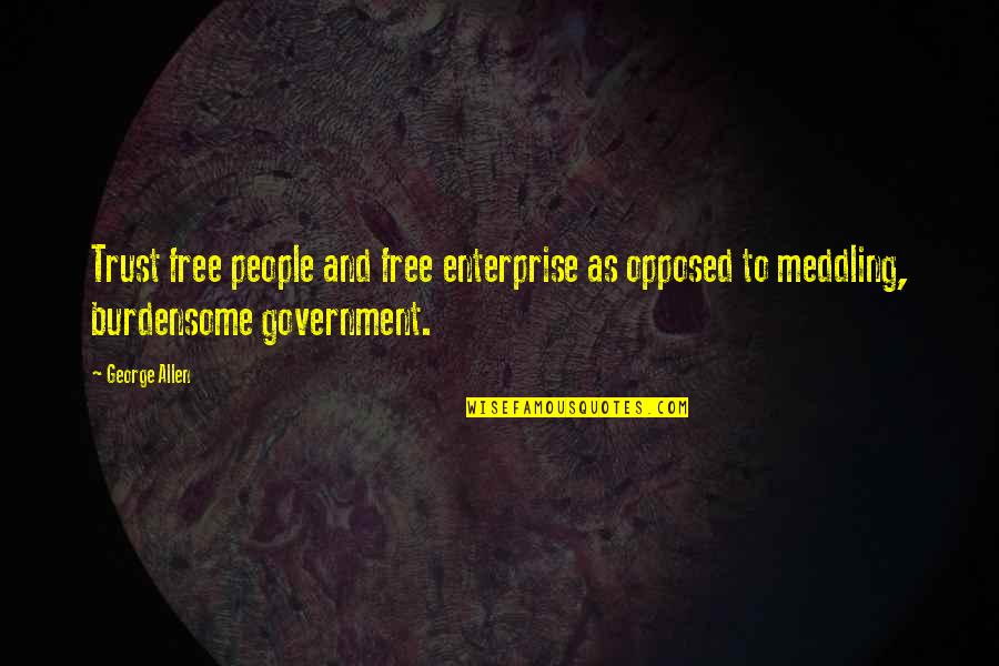 Cashill Obama Quotes By George Allen: Trust free people and free enterprise as opposed