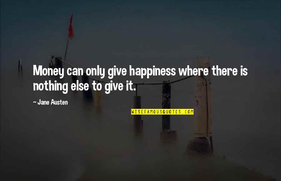 Cashill Obama Quotes By Jane Austen: Money can only give happiness where there is