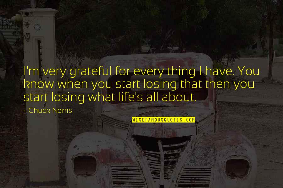 Cashing Quotes By Chuck Norris: I'm very grateful for every thing I have.