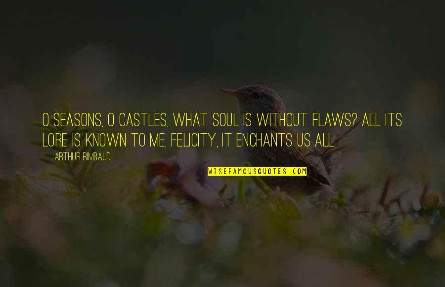 Cashing Savings Quotes By Arthur Rimbaud: O seasons, O castles, What soul is without