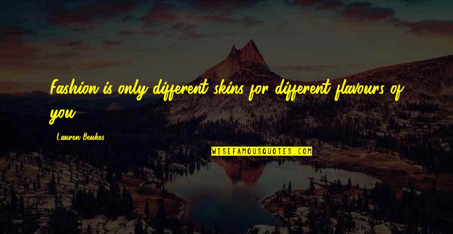 Cashmere And Gloss Quotes By Lauren Beukes: Fashion is only different skins for different flavours Cashmere And Gloss Quotes By Lauren Beukes: Fashion is only different skins for different flavours
