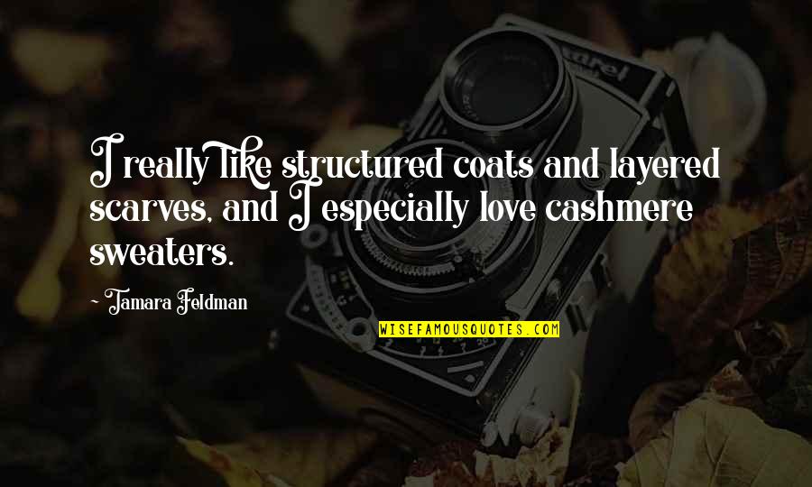 Cashmere Quotes By Tamara Feldman: I really like structured coats and layered scarves, Cashmere Quotes By Tamara Feldman: I really like structured coats and layered scarves,