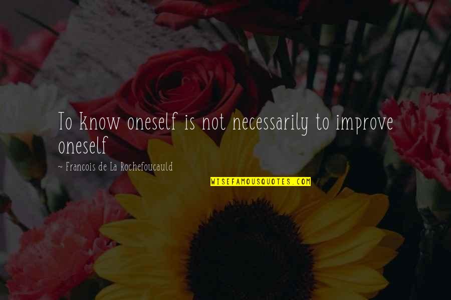 Cashmere Sweater Quotes By Francois De La Rochefoucauld: To know oneself is not necessarily to improve