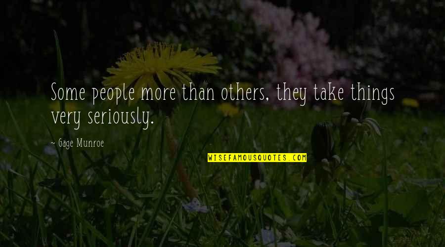 Cashmoney Quotes By Gage Munroe: Some people more than others, they take things