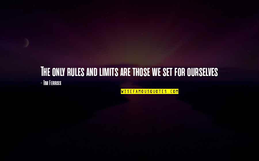 Cashmore Flagstaff Quotes By Tim Ferriss: The only rules and limits are those we