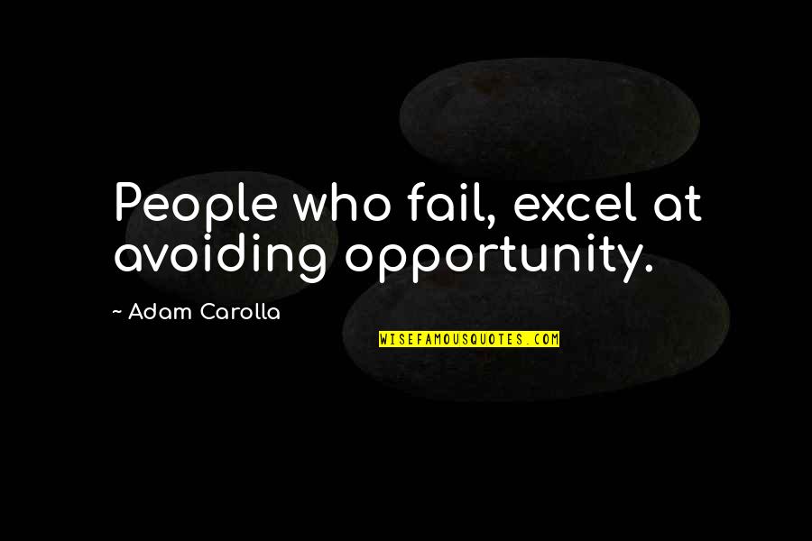 Cashmore Investments Quotes By Adam Carolla: People who fail, excel at avoiding opportunity.