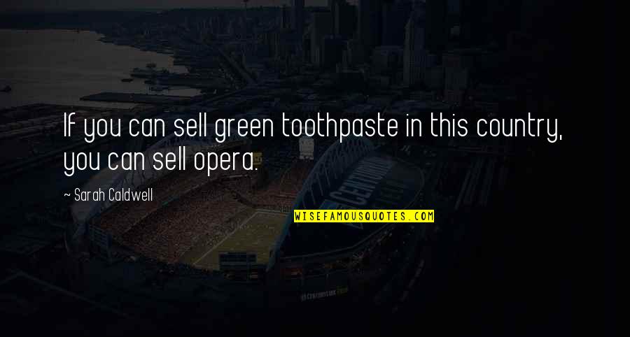 Cashmore Investments Quotes By Sarah Caldwell: If you can sell green toothpaste in this