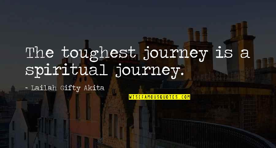 Casi Divas Quotes By Lailah Gifty Akita: The toughest journey is a spiritual journey.