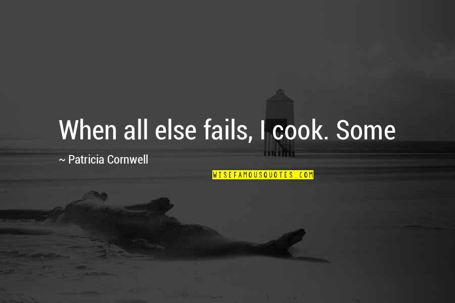 Casi Divas Quotes By Patricia Cornwell: When all else fails, I cook. Some