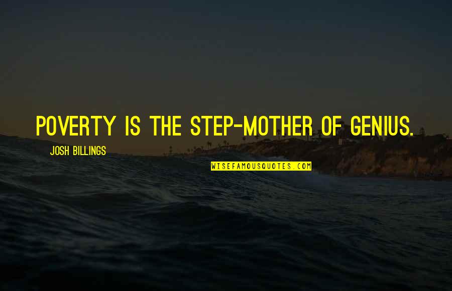 Casiana Louis Quotes By Josh Billings: Poverty is the step-mother of genius.
