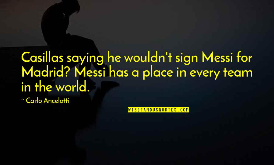 Casillas Quotes By Carlo Ancelotti: Casillas saying he wouldn't sign Messi for Madrid?