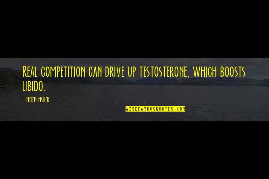 Casimiro De Pina Quotes By Helen Fisher: Real competition can drive up testosterone, which boosts