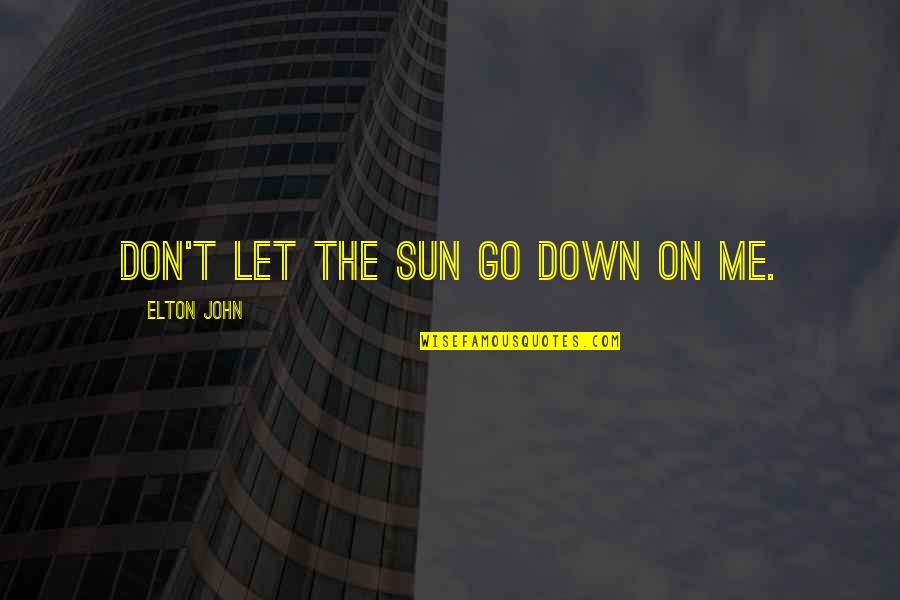 Casinhas Para Quotes By Elton John: Don't let the sun go down on me.
